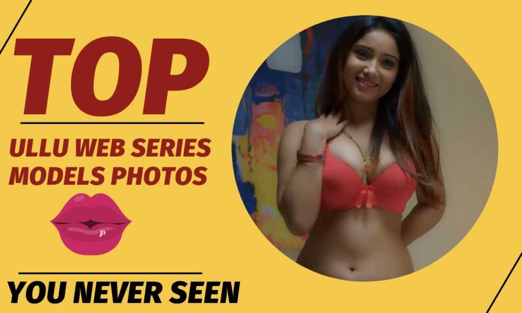 Top Ullu / Alt Balaji Web Series Females Actress Photos & Details